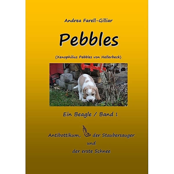 PEBBLES EIN BEAGLE / BAND I, Andrea Farell-Gilliar