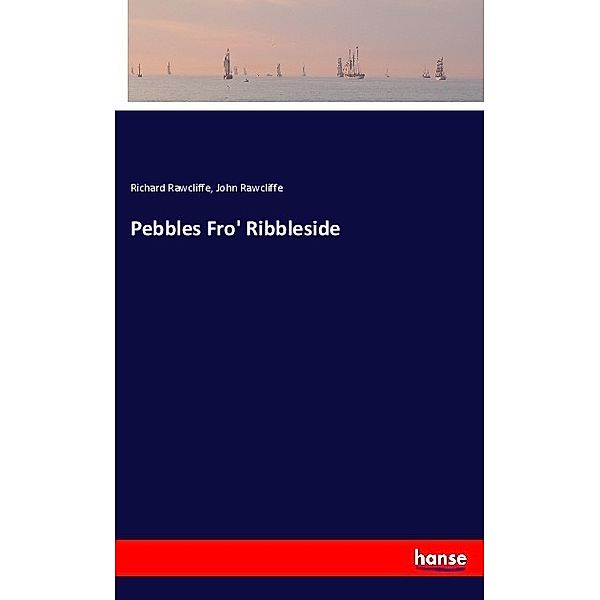 Pebbles Fro' Ribbleside, Richard Rawcliffe, John Rawcliffe