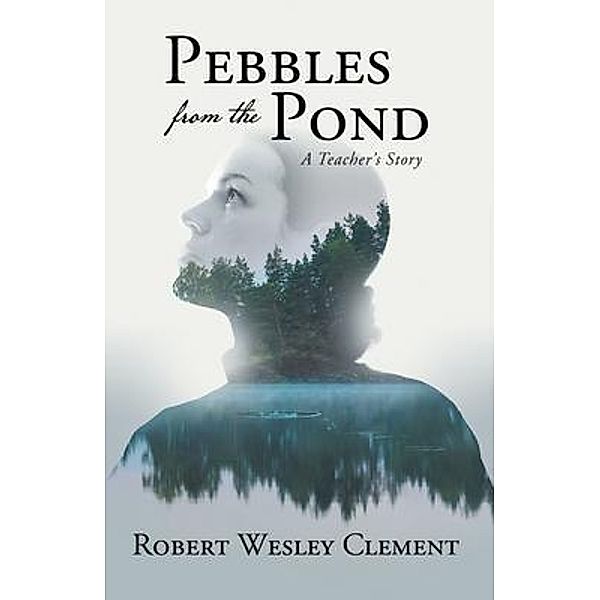 Pebbles From The Pond, Robert Wesley Clement