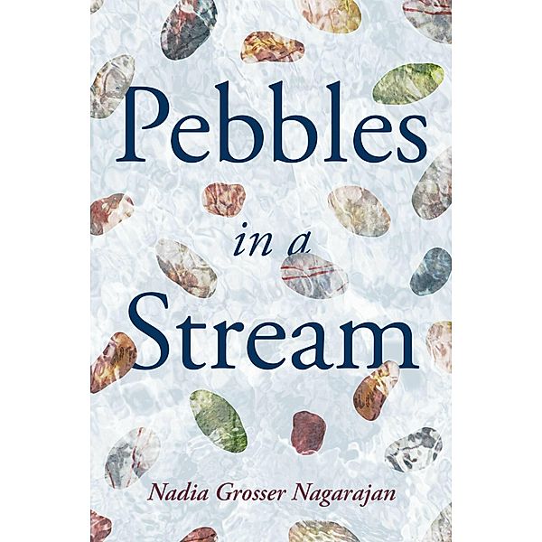 Pebbles in a Stream, Nadia Grosser Nagarajan