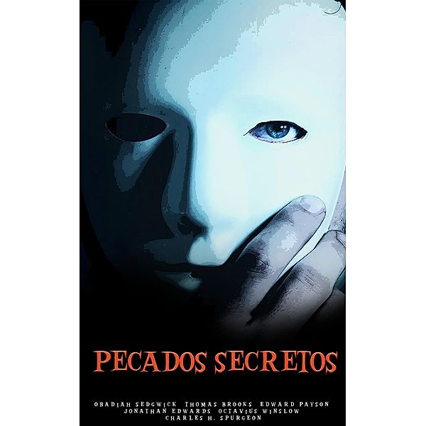 pecados secretos, Edward Payson, Obadiah Sedgwick, Thomas Brooks, Octavius Winslow, Charles H. Spurgeon, Jonathan Edwards