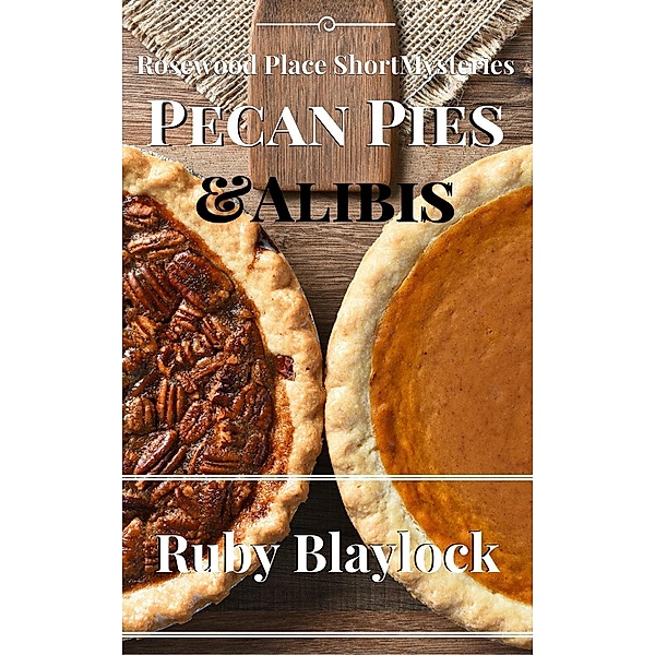 Pecan Pies & Alibis (Rosewood Place Mysteries, #4) / Rosewood Place Mysteries, Ruby Blaylock