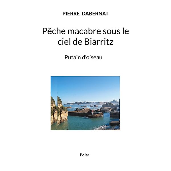 Pêche macabre sous le ciel de Biarritz, pierre dabernat