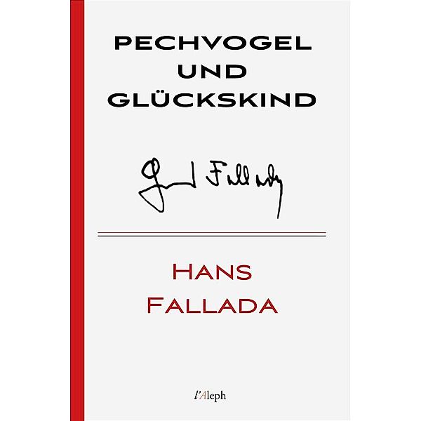 Pechvogel und Glückskind / Hans Fallada Bd.24, Hans Fallada