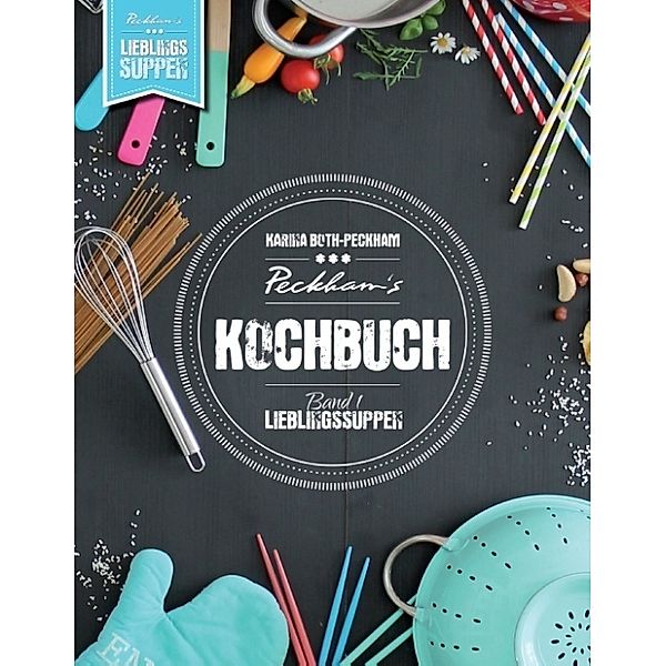 Peckham's Kochbuch.Bd.1, Karina Both-Peckham