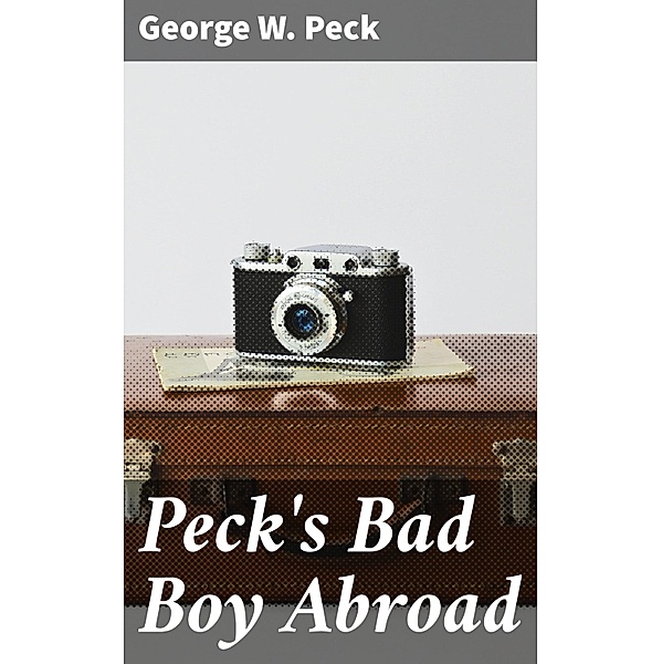 Peck's Bad Boy Abroad, George W. Peck