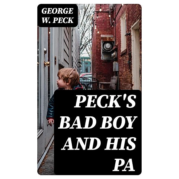 Peck's Bad Boy and His Pa, George W. Peck