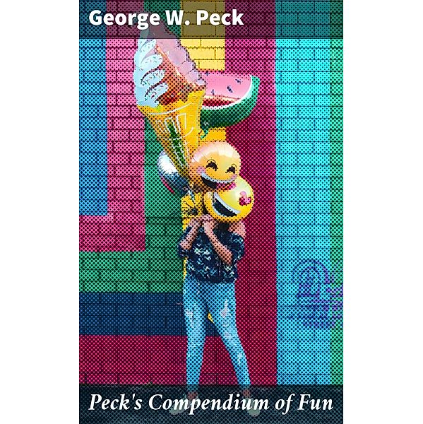 Peck's Compendium of Fun, George W. Peck