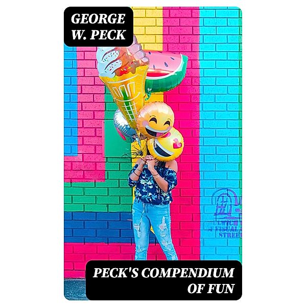 Peck's Compendium of Fun, George W. Peck