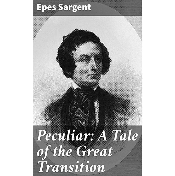 Peculiar: A Tale of the Great Transition, Epes Sargent