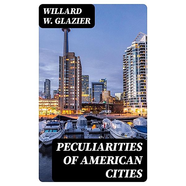Peculiarities of American Cities, Willard W. Glazier