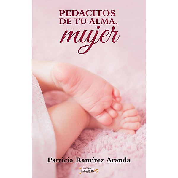 Pedacitos de tu alma mujer, Patricia Ramírez Aranda