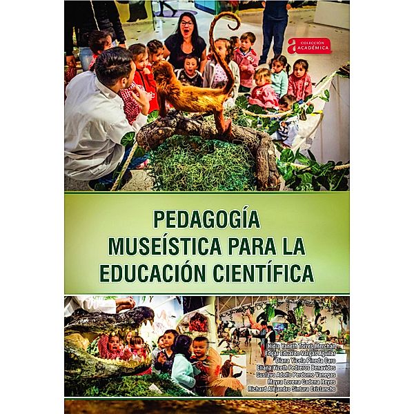 Pedagogía museística para la educación científica / Académica Bd.32, Nidia Yaneth Torres Merchán, Edgar Eduardo Vargas Aguilar, Diana Yicela Pineda Caro, Eliana Yizeth Pedreros Benavides, Gustavo Adolfo Perdomo Vanegas, Mayra Lorena Cadena Reyes, Richard Alejandro Sintura Cristancho