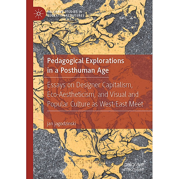 Pedagogical Explorations in a Posthuman Age, jan jagodzinski