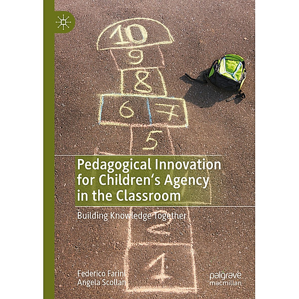 Pedagogical Innovation for Children's Agency in the Classroom, Federico Farini, Angela Scollan