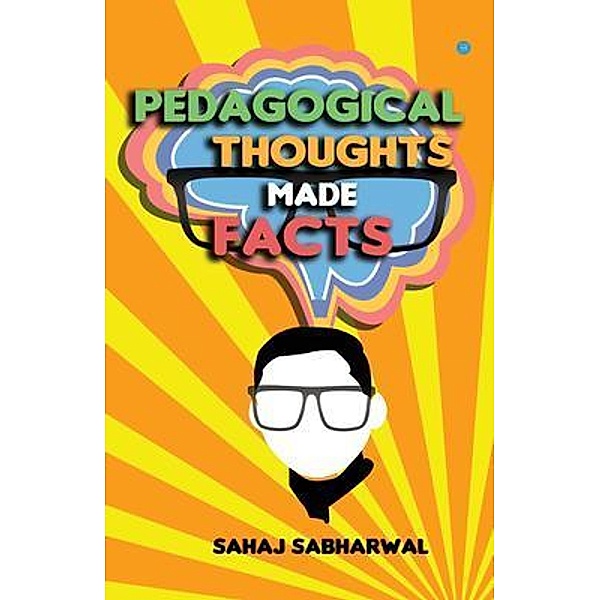 Pedagogical Thoughts Made Facts / Blue Rose Publishers, Sahaj Sabharwal