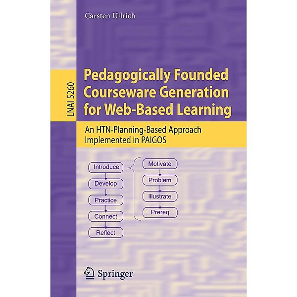 Pedagogically Founded Courseware Generation for Web-Based Learning / Lecture Notes in Computer Science Bd.5260, Carsten Ullrich