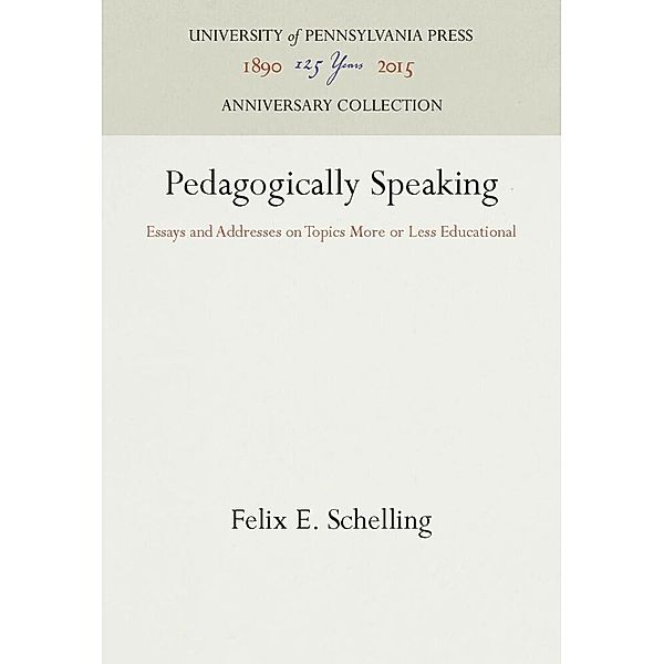 Pedagogically Speaking, Felix E. Schelling