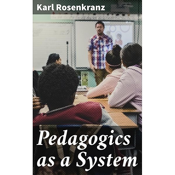 Pedagogics as a System, Karl Rosenkranz