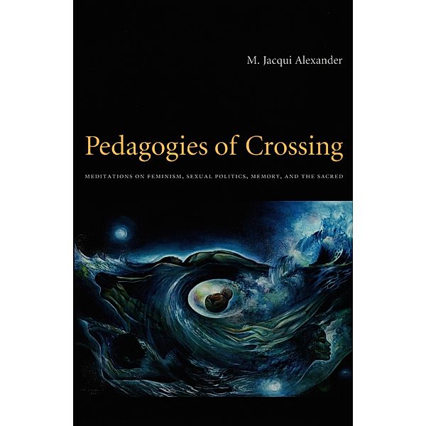 Pedagogies of Crossing / Perverse Modernities, Alexander M. Jacqui Alexander