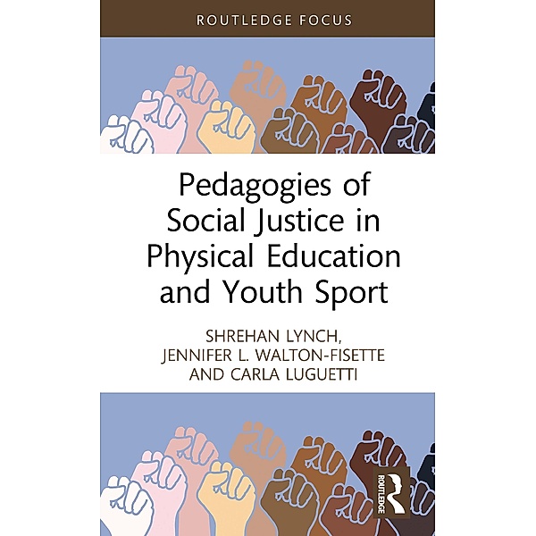 Pedagogies of Social Justice in Physical Education and Youth Sport, Shrehan Lynch, Jennifer L. Walton-Fisette, Carla Luguetti