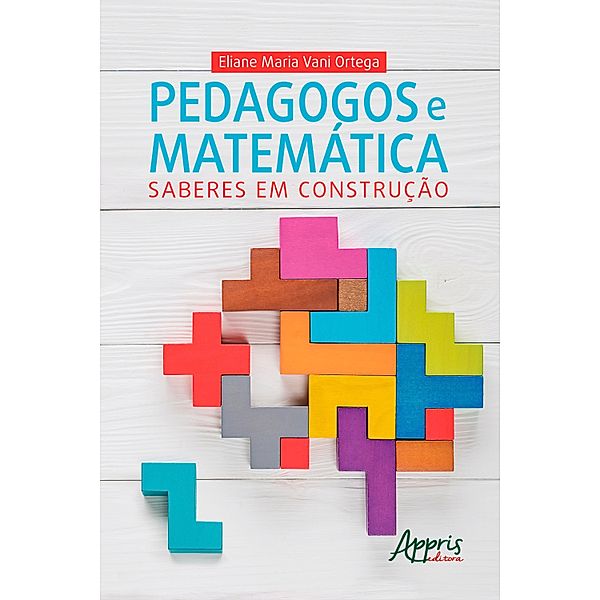 Pedagogos e Matemática: Saberes em Construção, Eliane Maria Vani Ortega
