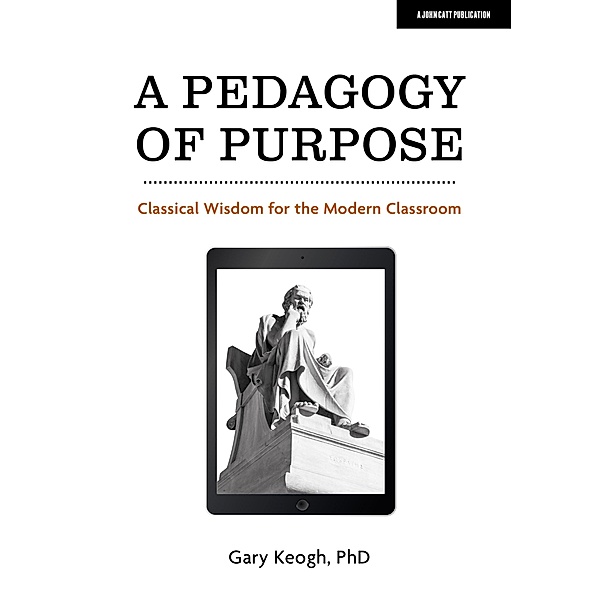 Pedagogy of Purpose / John Catt Educational, Gary Keogh