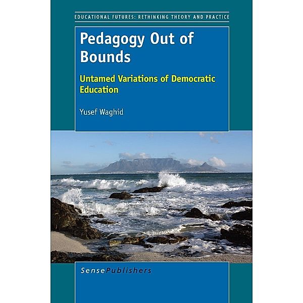 Pedagogy Out of Bounds / Educational Futures Bd.61, Yusef Waghid