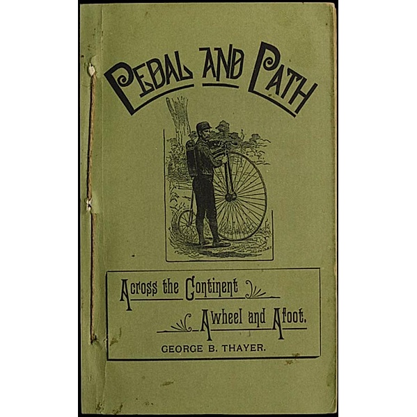 Pedal and Path - Across the Continent Aweel and Afoot, George B. Thayer