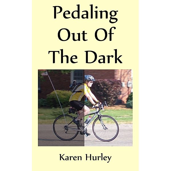 Pedaling out of the Dark, Karen Hurley