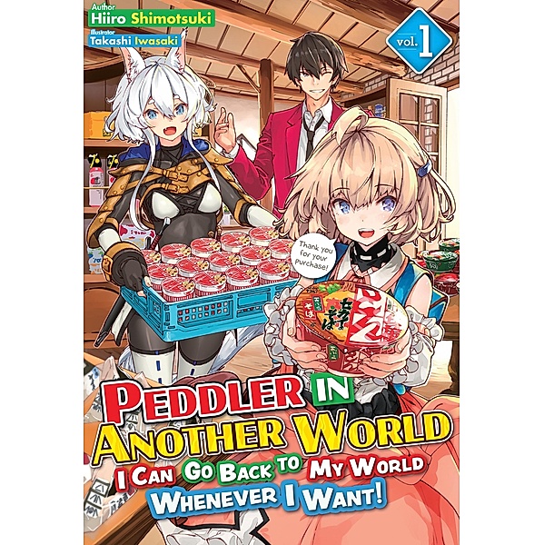 Peddler in Another World: I Can Go Back to My World Whenever I Want! Volume 1 / Peddler in Another World: I Can Go Back to My World Whenever I Want! Bd.1, Hiiro Shimotsuki