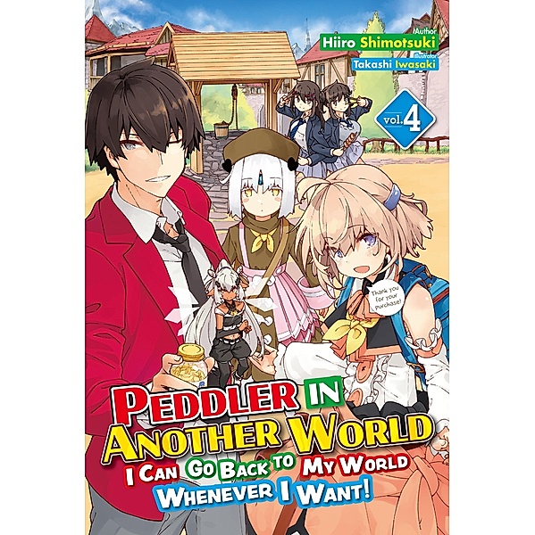 Peddler in Another World: I Can Go Back to My World Whenever I Want! Volume 4 / Peddler in Another World: I Can Go Back to My World Whenever I Want! Bd.4, Hiiro Shimotsuki