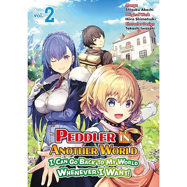 Peddler in Another World: I Can Go Back to My World Whenever I Want (Manga): Volume 2 / Peddler in Another World: I Can Go Back to My World Whenever I Want! Bd.2, Shizuku Akechi
