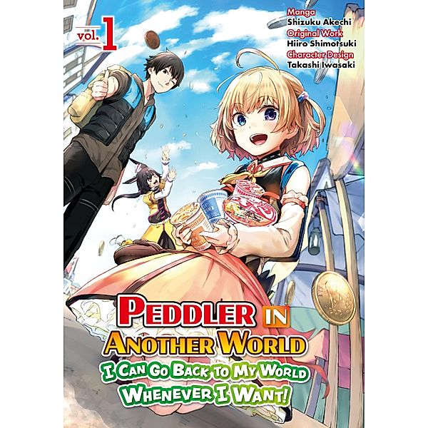 Peddler in Another World: I Can Go Back to My World Whenever I Want (Manga): Volume 1 / Peddler in Another World: I Can Go Back to My World Whenever I Want! Bd.1, Shizuku Akechi