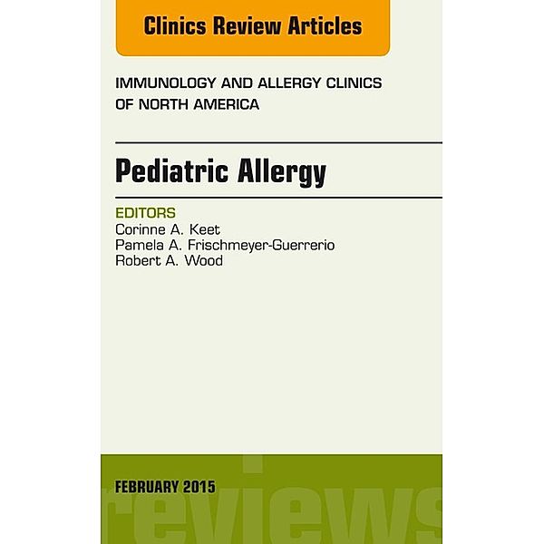 Pediatric Allergy, An Issue of Immunology and Allergy Clinics of North America, Robert A Wood