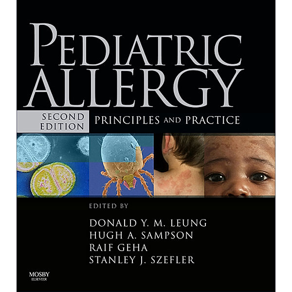 Pediatric Allergy: Principles and Practice E-Book, Donald Y. M. Leung, Raif Geha, Stanley J. Szefler, Hugh Sampson