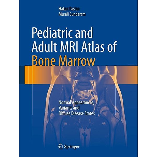 Pediatric and Adult MRI Atlas of Bone Marrow, Hakan Ilaslan, Murali Sundaram