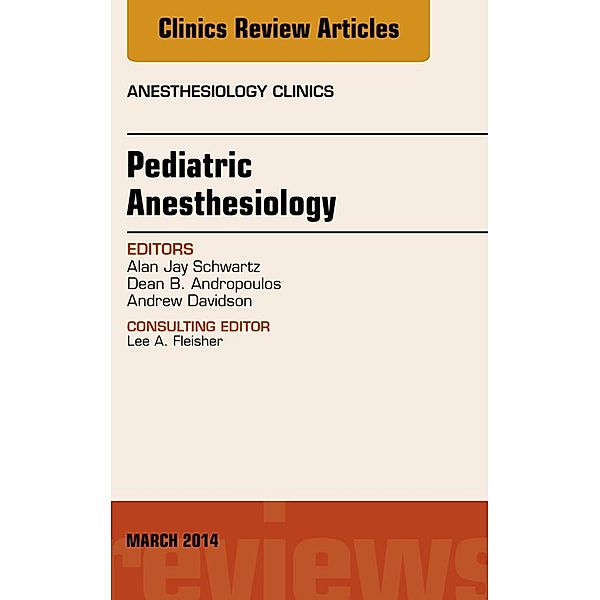 Pediatric Anesthesiology, An Issue of Anesthesiology Clinics, Alan Jay Schwartz