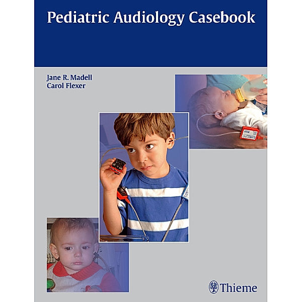 Pediatric Audiology Casebook, Jane R. Madell, Carol Flexer