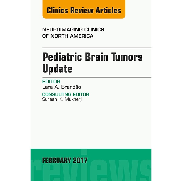 Pediatric Brain Tumors Update, An Issue of Neuroimaging Clinics of North America, Lara A. Brandão