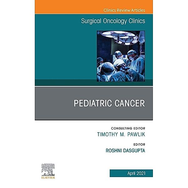 Pediatric Cancer, An Issue of Surgical Oncology Clinics of North America, E-Book