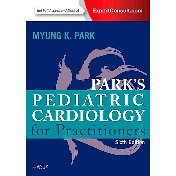 Pediatric Cardiology for Practitioners E-Book, Myung K. Park