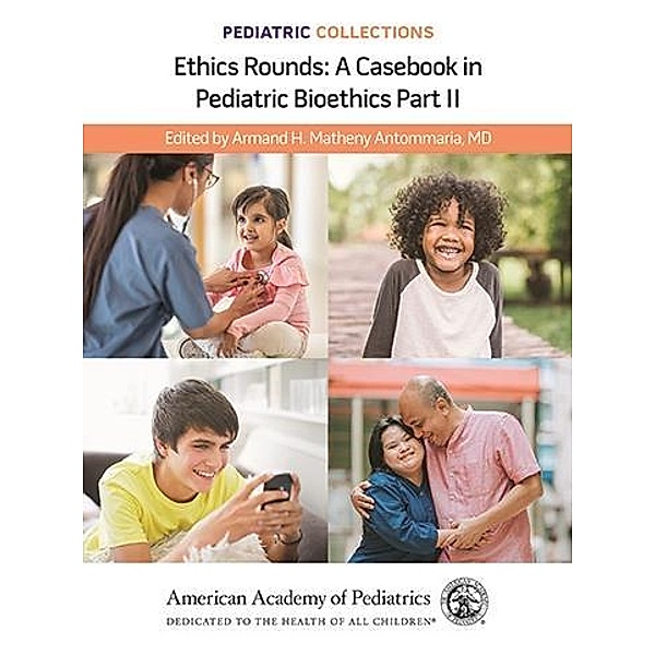 Pediatric Collections: Ethics Rounds: A Casebook in Pediatric Bioethics Part II