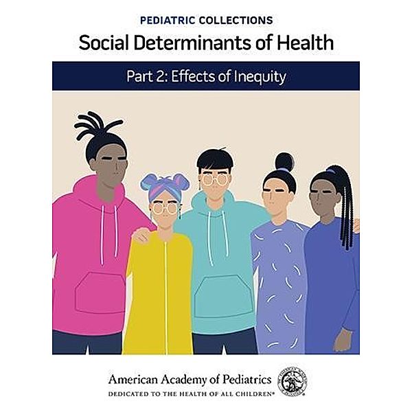 Pediatric Collections: Social Determinants of Health: Part 2: Effects of Inequity / Pediatric Collections