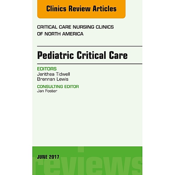 Pediatric Critical Care, An Issue of Critical Nursing Clinics, Jerithea Tidwell, Brennan Lewis