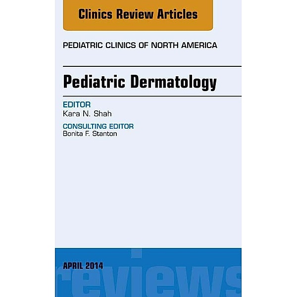 Pediatric Dermatology, An Issue of Pediatric Clinics, Kara N. Shah