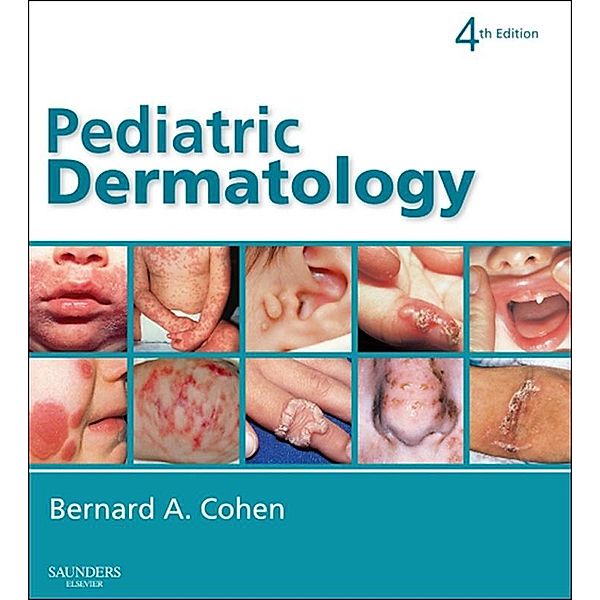 Pediatric Dermatology E-Book, Bernard A Cohen