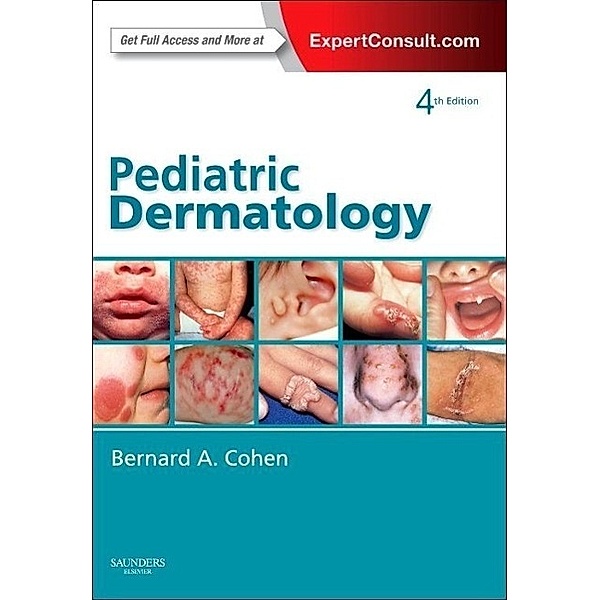 Pediatric Dermatology: Expert Consult: Online and Print, 4e, Bernard A Cohen