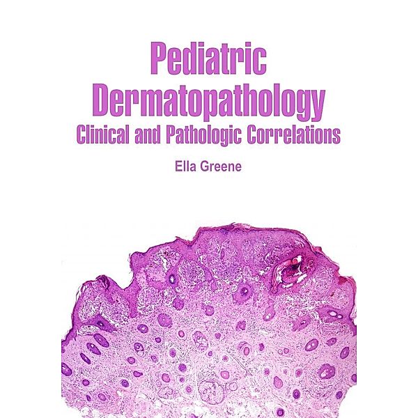 Pediatric Dermatopathology, Ella Greene