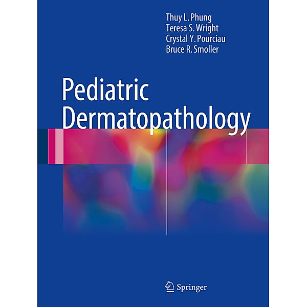 Pediatric Dermatopathology, Thuy L. Phung, Teresa S. Wright, Crystal Y. Pourciau, Bruce R Smoller